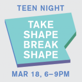 Teen Night: Take Shape Break Shape