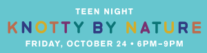 Teen Night: Knotty By Nature