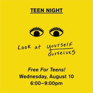Teen Night: Look at Yourself/Ourselves